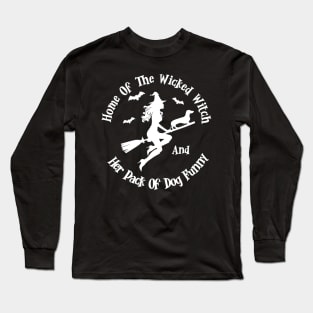 Home Of The Wicked Witch And Her Pack Of Dog Funny Halloween Long Sleeve T-Shirt